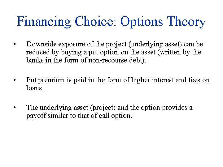Financing Choice: Options Theory • Downside exposure of the project (underlying asset) can be