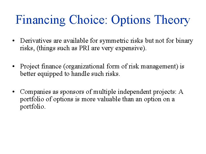 Financing Choice: Options Theory • Derivatives are available for symmetric risks but not for