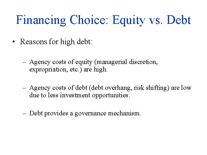 Financing Choice: Equity vs. Debt • Reasons for high debt: – Agency costs of