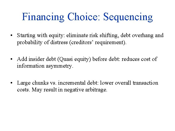 Financing Choice: Sequencing • Starting with equity: eliminate risk shifting, debt overhang and probability