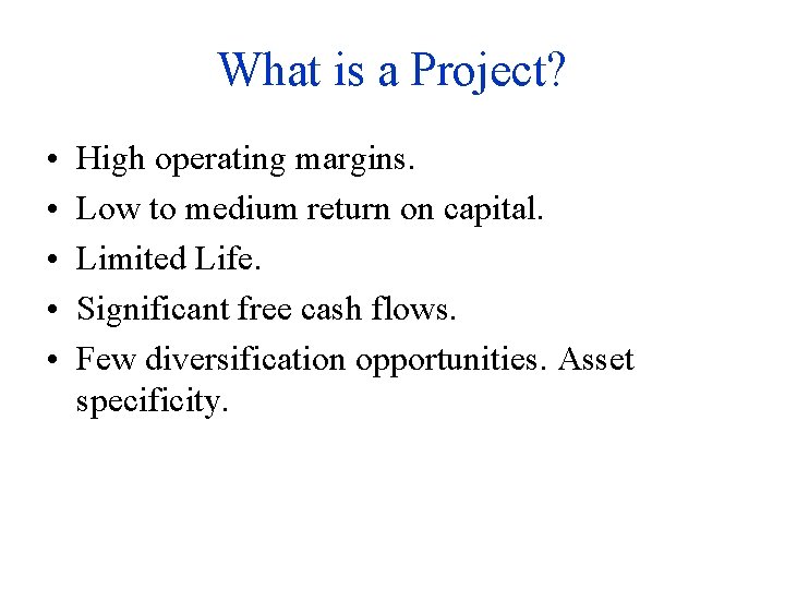What is a Project? • • • High operating margins. Low to medium return