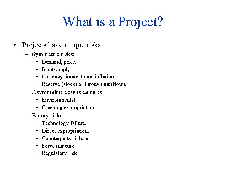 What is a Project? • Projects have unique risks: – Symmetric risks: • •