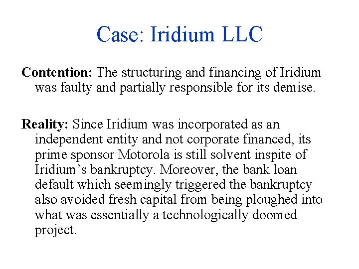 Case: Iridium LLC Contention: The structuring and financing of Iridium was faulty and partially