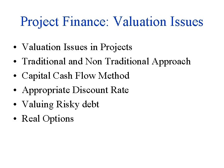 Project Finance: Valuation Issues • • • Valuation Issues in Projects Traditional and Non