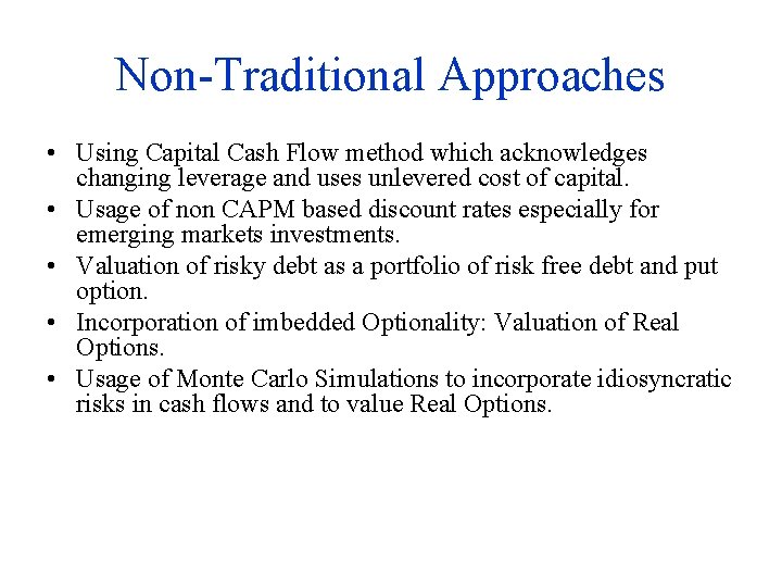Non-Traditional Approaches • Using Capital Cash Flow method which acknowledges changing leverage and uses