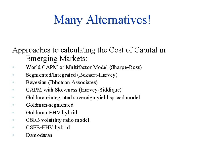Many Alternatives! Approaches to calculating the Cost of Capital in Emerging Markets: • •