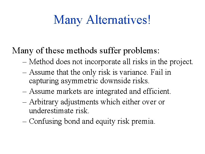 Many Alternatives! Many of these methods suffer problems: – Method does not incorporate all