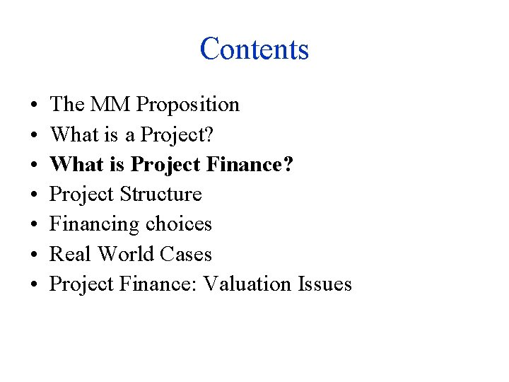 Contents • • The MM Proposition What is a Project? What is Project Finance?