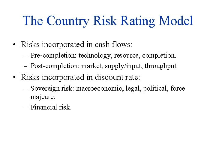 The Country Risk Rating Model • Risks incorporated in cash flows: – Pre-completion: technology,