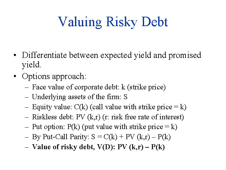 Valuing Risky Debt • Differentiate between expected yield and promised yield. • Options approach: