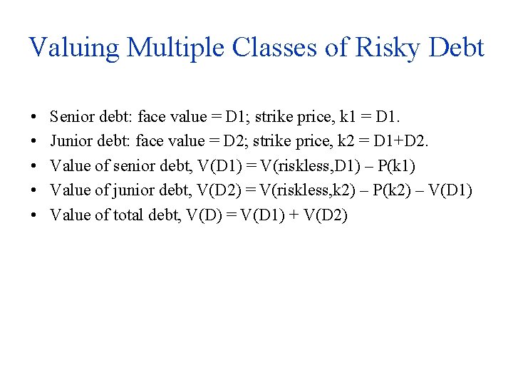 Valuing Multiple Classes of Risky Debt • • • Senior debt: face value =