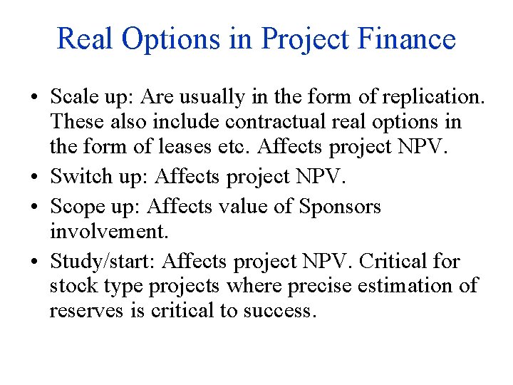 Real Options in Project Finance • Scale up: Are usually in the form of