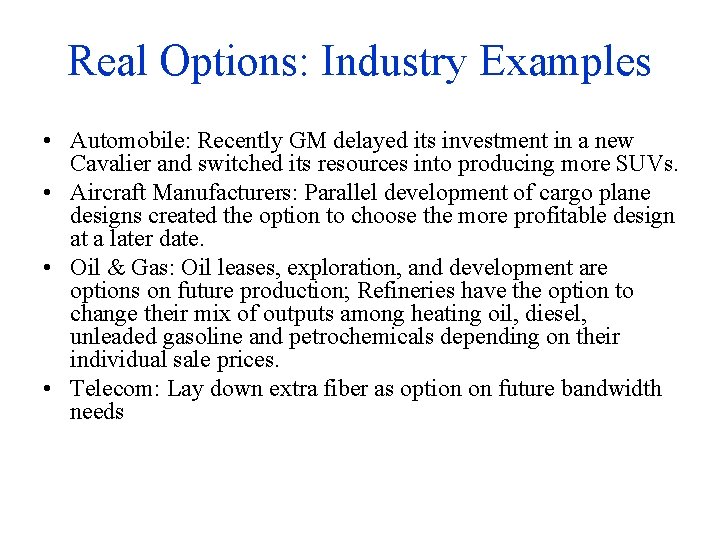 Real Options: Industry Examples • Automobile: Recently GM delayed its investment in a new