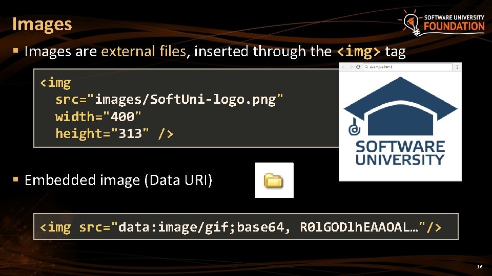 Images § Images are external files, inserted through the <img> tag <img src="images/Soft. Uni-logo.