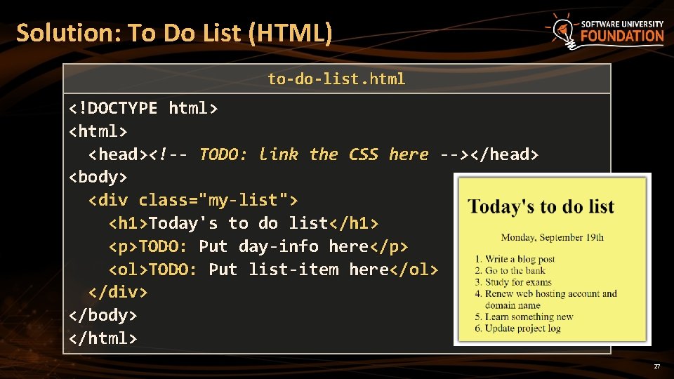 Solution: To Do List (HTML) to-do-list. html <!DOCTYPE html> <head><!-- TODO: link the CSS