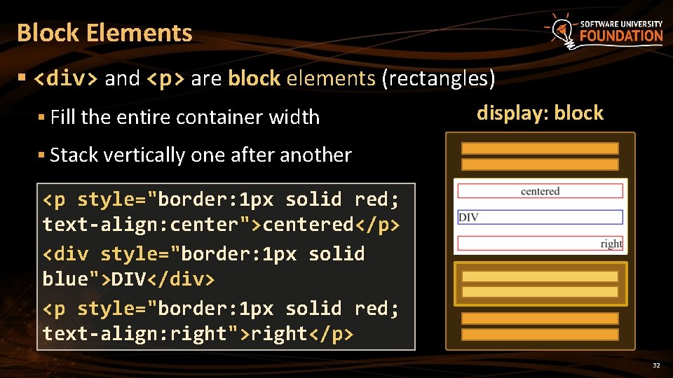 Block Elements § <div> and <p> are block elements (rectangles) § Fill the entire