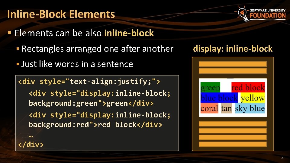 Inline-Block Elements § Elements can be also inline-block § Rectangles arranged one after another