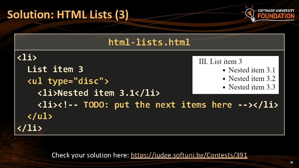 Solution: HTML Lists (3) html-lists. html <li> List item 3 <ul type="disc"> <li>Nested item