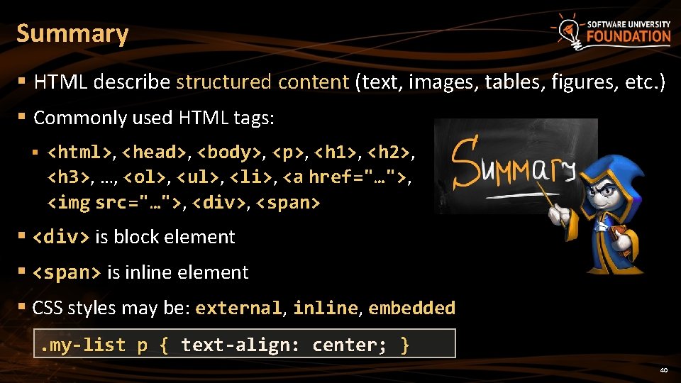 Summary § HTML describe structured content (text, images, tables, figures, etc. ) § Commonly