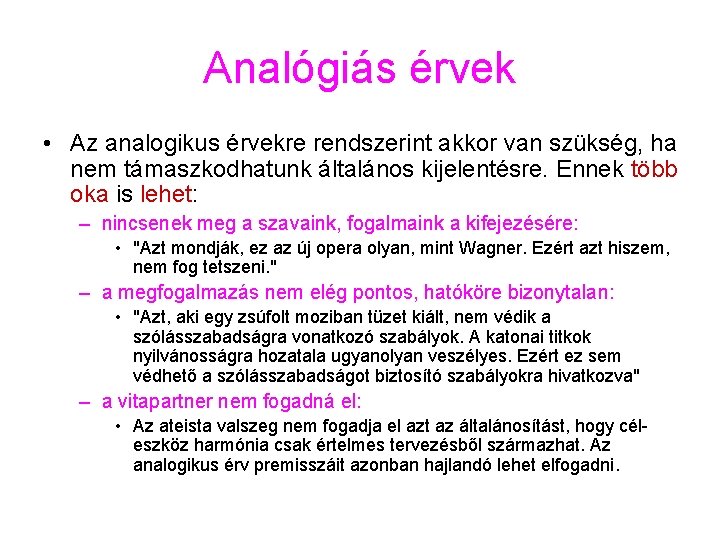 Analógiás érvek • Az analogikus érvekre rendszerint akkor van szükség, ha nem támaszkodhatunk általános