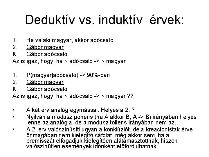 Deduktív vs. induktív érvek: 1. Ha valaki magyar, akkor adócsaló 2. Gábor magyar K
