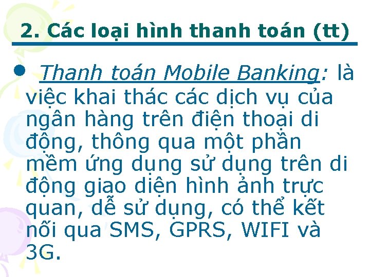 2. Các loại hình thanh toán (tt) • Thanh toán Mobile Banking: là việc