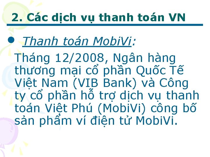 2. Các dịch vụ thanh toán VN • Thanh toán Mobi. Vi: Tháng 12/2008,