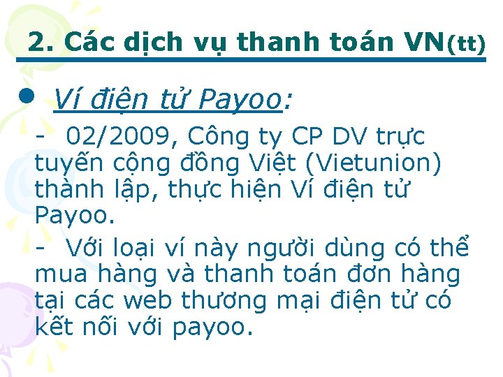 2. Các dịch vụ thanh toán VN(tt) • Ví điện tử Payoo: - 02/2009,