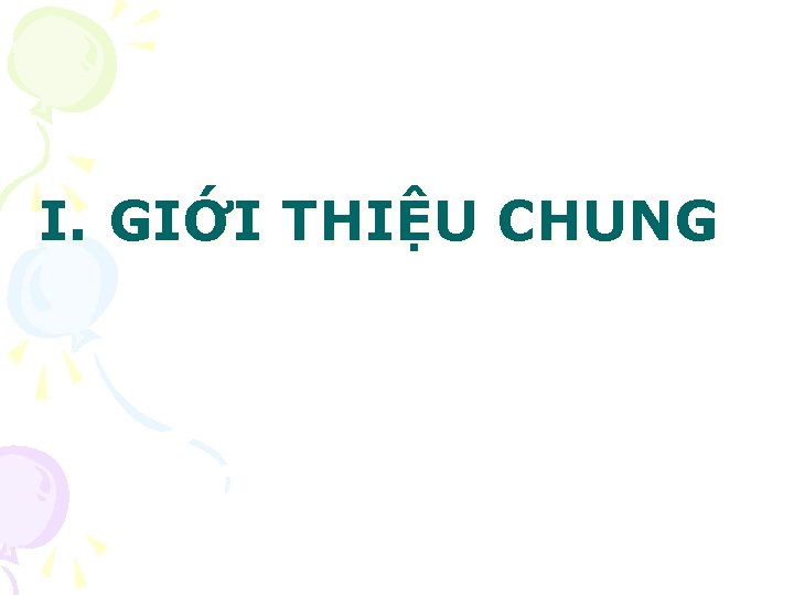  I. GIỚI THIỆU CHUNG 