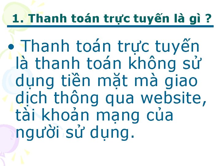 1. Thanh toán trực tuyến là gì ? • Thanh toán trực tuyến là