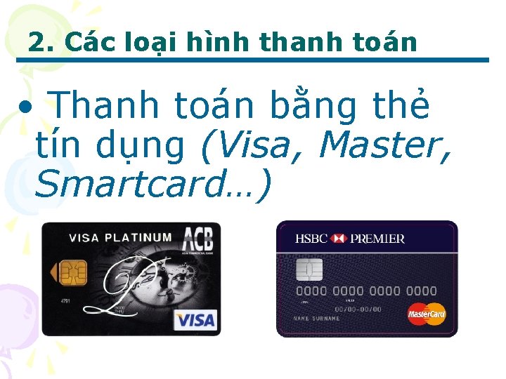 2. Các loại hình thanh toán • Thanh toán bằng thẻ tín dụng (Visa,