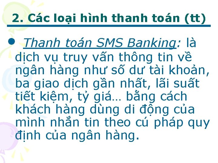 2. Các loại hình thanh toán (tt) • Thanh toán SMS Banking: là dịch