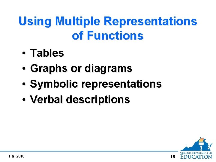 Using Multiple Representations of Functions • • Fall 2010 Tables Graphs or diagrams Symbolic