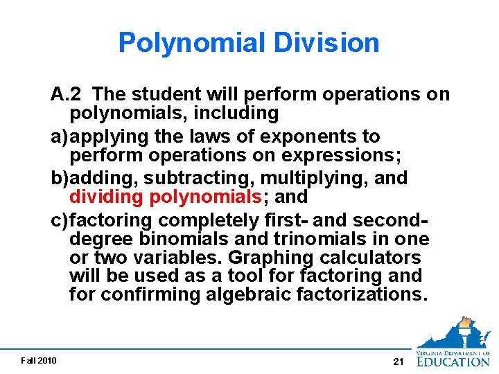 Polynomial Division A. 2 The student will perform operations on polynomials, including a)applying the