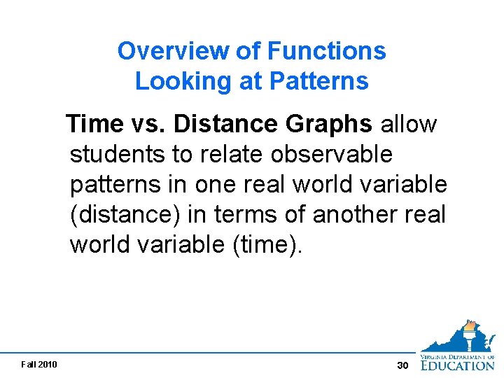 Overview of Functions Looking at Patterns Time vs. Distance Graphs allow students to relate