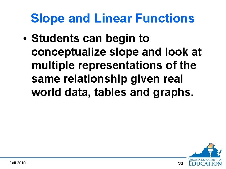 Slope and Linear Functions • Students can begin to conceptualize slope and look at