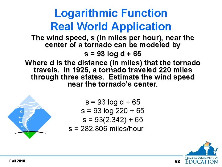 Logarithmic Function Real World Application The wind speed, s (in miles per hour), near