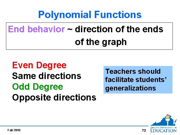 Polynomial Functions End behavior ~ direction of the ends of the graph Even Degree Polynomial Functions End behavior ~ direction of the ends of the graph Even Degree