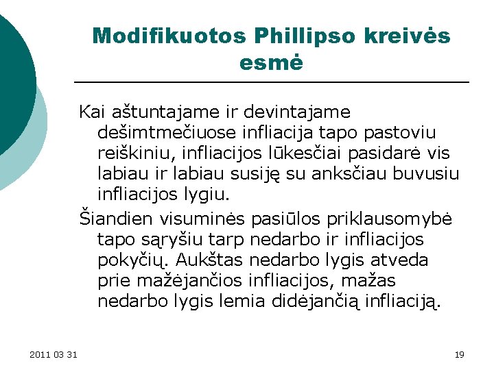 Modifikuotos Phillipso kreivės esmė Kai aštuntajame ir devintajame dešimtmečiuose infliacija tapo pastoviu reiškiniu, infliacijos