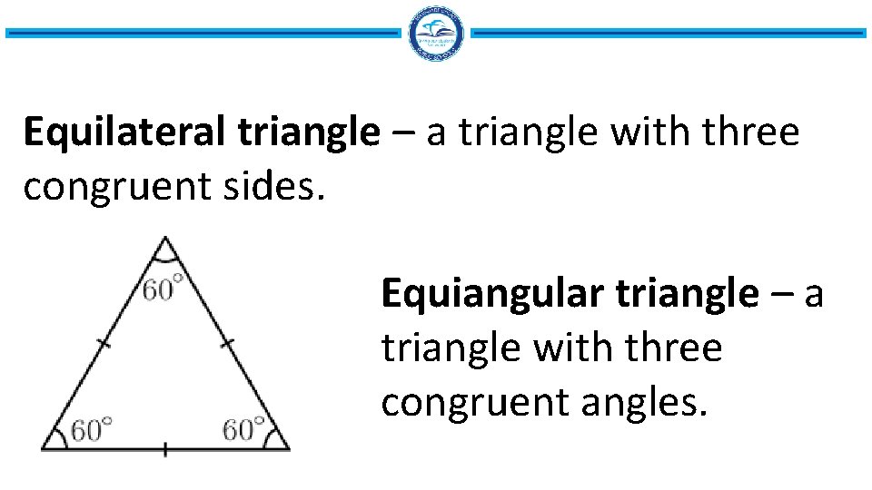 Equilateral triangle – a triangle with three congruent sides. Equiangular triangle – a triangle