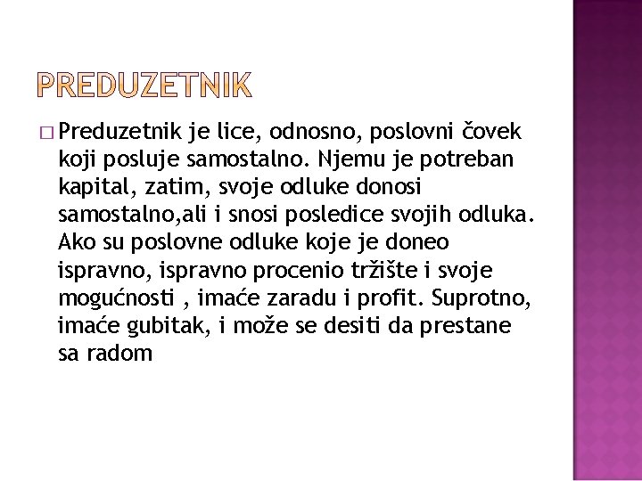 � Preduzetnik je lice, odnosno, poslovni čovek koji posluje samostalno. Njemu je potreban kapital,