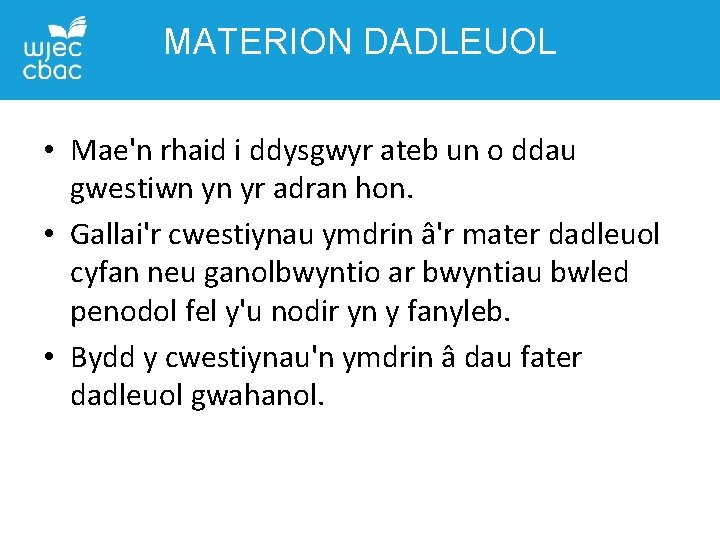 MATERION DADLEUOL • Mae'n rhaid i ddysgwyr ateb un o ddau gwestiwn yn yr MATERION DADLEUOL • Mae'n rhaid i ddysgwyr ateb un o ddau gwestiwn yn yr