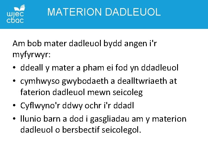 MATERION DADLEUOL Am bob mater dadleuol bydd angen i'r myfyrwyr: • ddeall y mater MATERION DADLEUOL Am bob mater dadleuol bydd angen i'r myfyrwyr: • ddeall y mater