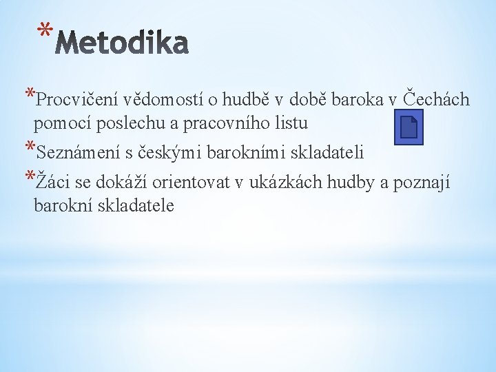 * *Procvičení vědomostí o hudbě v době baroka v Čechách pomocí poslechu a pracovního