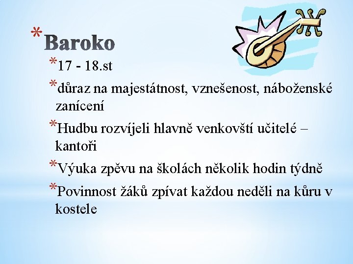 * *17 - 18. st *důraz na majestátnost, vznešenost, náboženské zanícení *Hudbu rozvíjeli hlavně