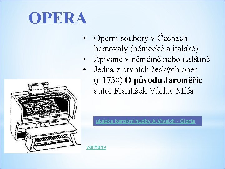 OPERA • Operní soubory v Čechách hostovaly (německé a italské) • Zpívané v němčině