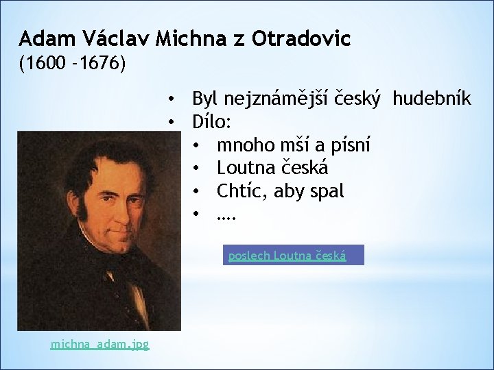 Adam Václav Michna z Otradovic (1600 -1676) • Byl nejznámější český hudebník • Dílo: