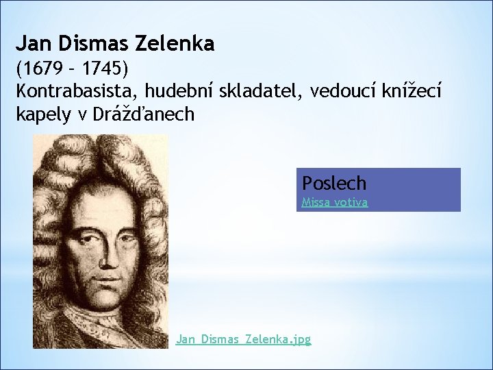 Jan Dismas Zelenka (1679 – 1745) Kontrabasista, hudební skladatel, vedoucí knížecí kapely v Drážďanech