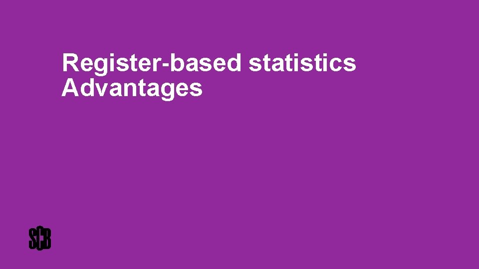 Register-based statistics Advantages 