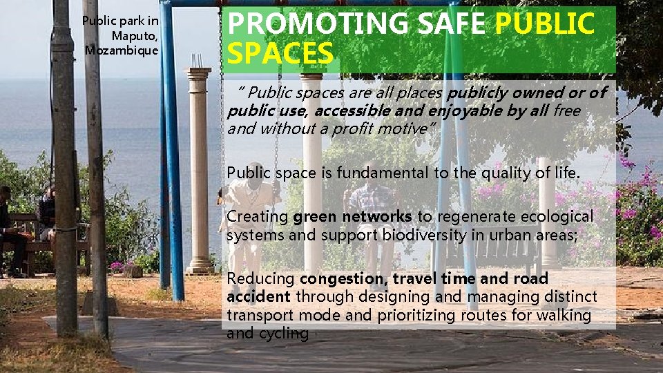 Public park in Maputo, Mozambique PROMOTING SAFE PUBLIC SPACES “ Public spaces are all